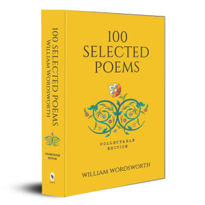 100 Selected Poems, William Wordsworth (Poetry) (Hardbound): Collectable Edition - Romantic Poetry | Literary Masterpiece | Poetic Collection | English Literature | A Must-have for Poetry Lovers | Poe